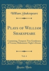 Image for Plays of William Shakspeare, Vol. 4: Containing, Tempest; Two Gentlemen of Verona; Midsummer Night&#39;s Dream (Classic Reprint)