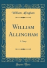 Image for William Allingham: A Diary (Classic Reprint)