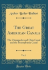 Image for The Great American Canals, Vol. 1: The Chesapeake and Ohio Canal and the Pennsylvania Canal (Classic Reprint)