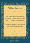 Image for The Writings of William Paterson, of Dumfrieshire, and a Citizen of London, Vol. 3 of 3: Founder of the Bank of England, and of the Darien Colony (Classic Reprint)