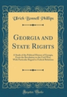 Image for Georgia and State Rights: A Study of the Political History of Georgia, From the Revolution to the Civil War, With Particular Regard to Federal Relations (Classic Reprint)