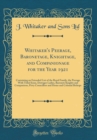 Image for Whitaker&#39;s Peerage, Baronetage, Knightage, and Companionage for the Year 1921: Containing an Extended List of the Royal Family, the Peerage With Titled Issue, Dowager Ladies, Baronets Knights and Comp