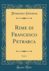Image for Rime di Francesco Petrarca, Vol. 1 (Classic Reprint)