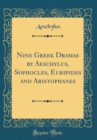 Image for Nine Greek Dramas by Aeschylus, Sophocles, Euripides and Aristophanes (Classic Reprint)