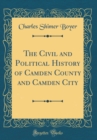 Image for The Civil and Political History of Camden County and Camden City (Classic Reprint)