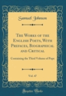 Image for The Works of the English Poets, With Prefaces, Biographical and Critical, Vol. 47: Containing the Third Volume of Pope (Classic Reprint)