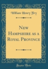 Image for New Hampshire as a Royal Province (Classic Reprint)