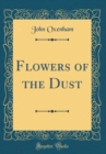 Image for Flowers of the Dust (Classic Reprint)