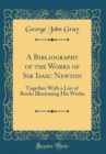 Image for A Bibliography of the Works of Sir Isaac Newton: Together With a List of Books Illustrating His Works (Classic Reprint)