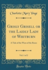 Image for Grisly Grisell or the Laidly Lady of Whitburn, Vol. 1 of 2: A Tale of the Wars of the Roses (Classic Reprint)