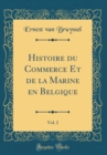 Image for Histoire du Commerce Et de la Marine en Belgique, Vol. 2 (Classic Reprint)