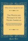 Image for The Heath and Physique of the Negro American: Report of a Social Study Made Under the Direction of Atlanta University; Together With the Proceedings of the Eleventh Conference for the Study of the Neg