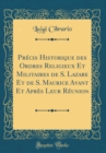 Image for Precis Historique des Ordres Religieux Et Militaires de S. Lazare Et de S. Maurice Avant Et Apres Leur Reunion (Classic Reprint)
