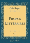 Image for Propos Litteraires, Vol. 4 (Classic Reprint)
