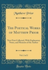 Image for The Poetical Works of Matthew Prior, Vol. 2 of 2: Now First Collected, With Explanatory Notes, and Memoirs of the Author (Classic Reprint)