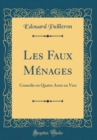 Image for Les Faux Menages: Comedie en Quatre Actes en Vers (Classic Reprint)