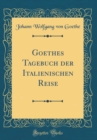 Image for Goethes Tagebuch der Italienischen Reise (Classic Reprint)