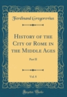 Image for History of the City of Rome in the Middle Ages, Vol. 8: Part II (Classic Reprint)