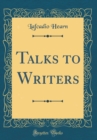 Image for Talks to Writers (Classic Reprint)
