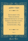Image for Zeitschrift fur Vergleichende Sprachforschung auf dem Gebiete der Deutschen, Griechischen und Lateinischen, 1854, Vol. 3 (Classic Reprint)
