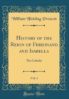 Image for History of the Reign of Ferdinand and Isabella, Vol. 4: The Catholic (Classic Reprint)
