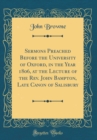 Image for Sermons Preached Before the University of Oxford, in the Year 1806, at the Lecture of the Rev. John Bampton, Late Canon of Salisbury (Classic Reprint)