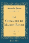 Image for Le Chevalier de Maison-Rouge, Vol. 2 (Classic Reprint)