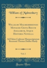 Image for Willelmi Malmesbiriensis Monachi Gesta Regum Anglorum, Atque Historia Novella, Vol. 2: Ad Fidem Codicum Manuscriptorum Recensuit Thomas Duffus Hardy (Classic Reprint)