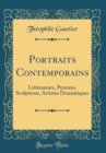 Image for Portraits Contemporains: Litterateurs, Peintres, Sculpteurs, Artistes Dramatiques (Classic Reprint)