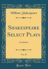 Image for Shakespeare Select Plays, Vol. 18: Coriolanus (Classic Reprint)