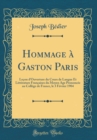 Image for Hommage a Gaston Paris: Lecon d&#39;Ouverture du Cours de Langue Et Litterature Francaises du Moyen Age Prononcee au College de France, le 3 Fevrier 1904 (Classic Reprint)