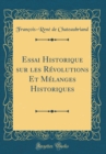 Image for Essai Historique sur les Revolutions Et Melanges Historiques (Classic Reprint)