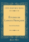 Image for Etudes de Langue Francaise: Xvie Et Xviie Siecles (Classic Reprint)