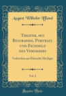 Image for Theater, mit Biographie, Portrait, und Facsimile des Verfassers, Vol. 2: Verbrechen aus Ehrsucht; Die Jager (Classic Reprint)