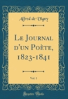 Image for Le Journal d&#39;un Poete, 1823-1841, Vol. 1 (Classic Reprint)