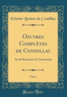 Image for Oeuvres Completes de Condillac, Vol. 6: Art de Raisonner Et Grammaire (Classic Reprint)