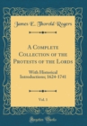 Image for A Complete Collection of the Protests of the Lords, Vol. 1: With Historical Introductions; 1624-1741 (Classic Reprint)