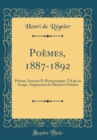 Image for Poemes, 1887-1892: Poemes Anciens Et Romanesques Tel qu&#39;en Songe, Augmentes de Plusieurs Poemes (Classic Reprint)