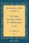 Image for Lettres, Instructions Et Memoires, Vol. 1: 1650-1661 (Classic Reprint)
