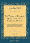Image for The Works of Jonathan Swift, Dean of St. Patricks, Dublin, Vol. 15 of 19: Containing Additional Letters, Tracts, and Poems Not Hitherto Published; With Notes and a Life of the Author (Classic Reprint)