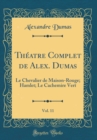 Image for Theatre Complet de Alex. Dumas, Vol. 11: Le Chevalier de Maison-Rouge; Hamlet; Le Cachemire Vert (Classic Reprint)