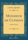 Image for Monsieur de Cupidon: Aristide Chamois (Classic Reprint)