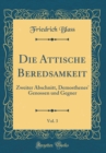 Image for Die Attische Beredsamkeit, Vol. 3: Zweiter Abschnitt, Demosthenes&#39; Genossen und Gegner (Classic Reprint)