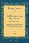 Image for The Biographical Dictionary of America, Vol. 9: Brief Biographies of Authors, Administrators, Clergymen, Editors, Engineers, Jurists, Merchants, Officials, Philanthropists, Scientists, Statesmen, and 