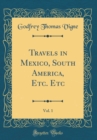 Image for Travels in Mexico, South America, Etc. Etc, Vol. 1 (Classic Reprint)