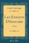 Image for Les Enfants D&#39;edouard: Tragedie (Classic Reprint)