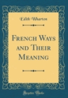 Image for French Ways and Their Meaning (Classic Reprint)