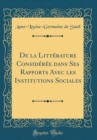 Image for De la Litterature Consideree dans Ses Rapports Avec les Institutions Sociales (Classic Reprint)