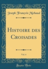 Image for Histoire des Croisades, Vol. 4 (Classic Reprint)