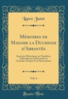 Image for Memoires de Madame la Duchesse d&#39;Abrantes, Vol. 4: Souvenirs Historiques sur Napoleon, la Revolution, le Directoire, le Consulat, l&#39;Empire Et la Restauration (Classic Reprint)